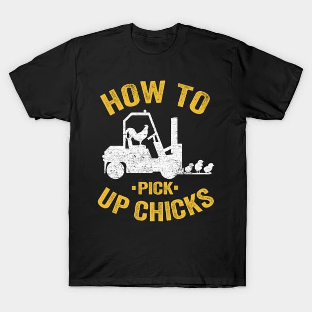 Funny How To Pick Up Chicks Forklift Operator Gift T-Shirt by Kuehni